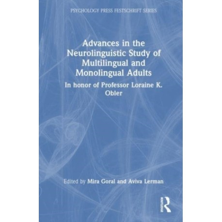 Advances in the Neurolinguistic Study of Multilingual and Monolingual Adults: In honor of Professor Loraine K. Obler
