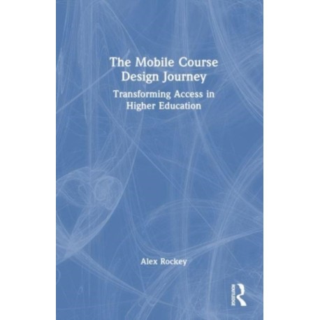 The Mobile Course Design Journey: Transforming Access in Higher Education