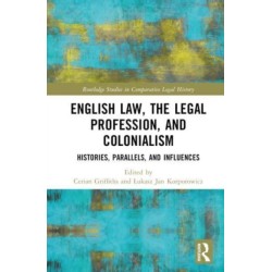 English Law, the Legal Profession, and Colonialism: Histories, Parallels, and Influences