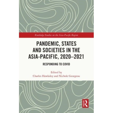 Pandemic, States and Societies in the Asia-Pacific, 2020–2021: Responding to COVID