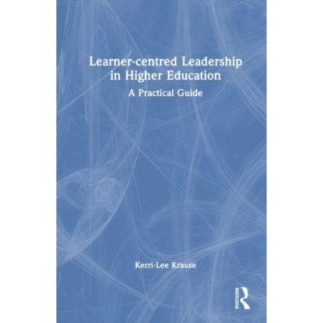 Learner-centred Leadership in Higher Education: A Practical Guide