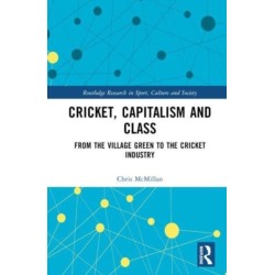 Cricket, Capitalism and Class: From the Village Green to the Cricket Industry