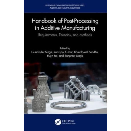 Handbook of Post-Processing in Additive Manufacturing: Requirements, Theories, and Methods