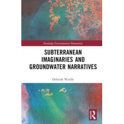 Subterranean Imaginaries and Groundwater Narratives