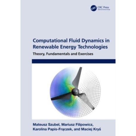 Computational Fluid Dynamics in Renewable Energy Technologies: Theory, Fundamentals and Exercises
