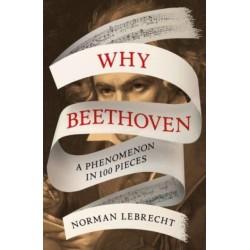 Why Beethoven: A Phenomenon in 100 Pieces