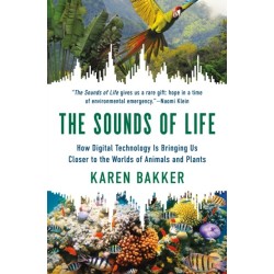 The Sounds of Life: How Digital Technology Is Bringing Us Closer to the Worlds of Animals and Plants