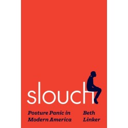 Slouch: Posture Panic in Modern America