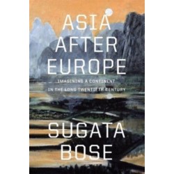 Asia after Europe: Imagining a Continent in the Long Twentieth Century