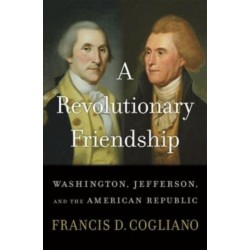 A Revolutionary Friendship: Washington, Jefferson, and the American Republic