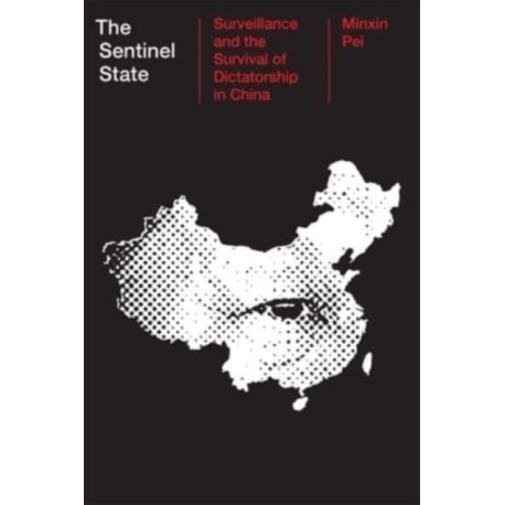 The Sentinel State: Surveillance and the Survival of Dictatorship in China