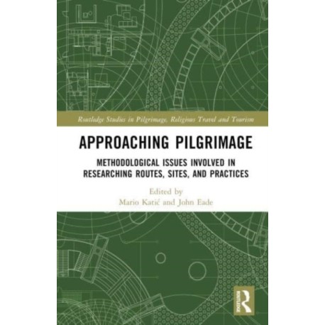 Approaching Pilgrimage: Methodological Issues Involved in Researching Routes, Sites, and Practices
