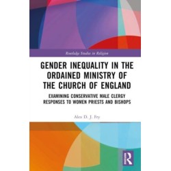 Gender Inequality in the Ordained Ministry of the Church of England: Examining Conservative Male Clergy Responses to Women Priests and Bishops