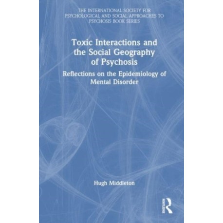 Toxic Interactions and the Social Geography of Psychosis: Reflections on the Epidemiology of Mental Disorder