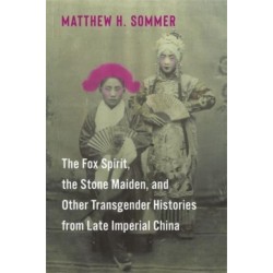 The Fox Spirit, the Stone Maiden, and Other Transgender Histories from Late Imperial China