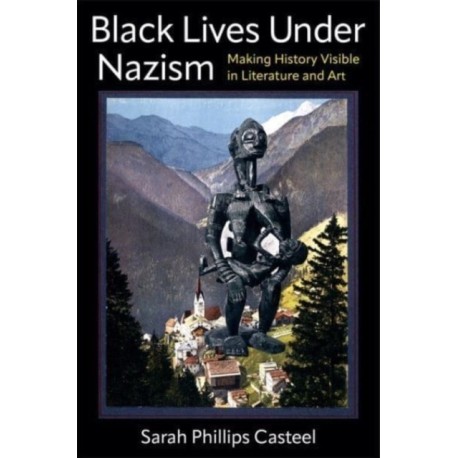 Black Lives Under Nazism: Making History Visible in Literature and Art