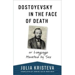 Dostoyevsky in the Face of Death: or Language Haunted by Sex