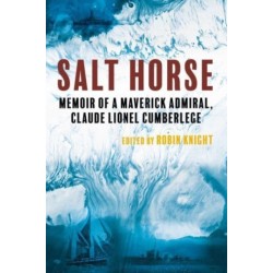 Salt Horse: Memoir of a Maverick Admiral, Claude Lionel Cumberlege