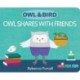 Owl & Bird: Owl Shares with Friends