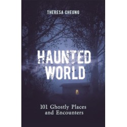 Haunted World: 101 Ghostly Places and Encounters (with a foreword by Loyd Auerbach)
