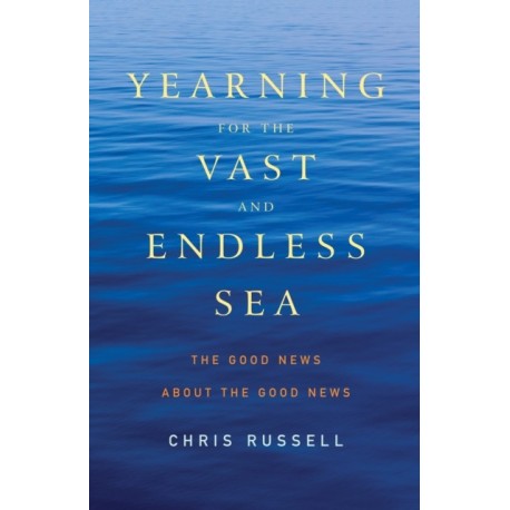 Yearning for the Vast and Endless Sea: The Good News about the Good News