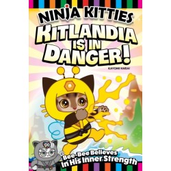 Ninja Kitties Kitlandia is in Danger!: Bee-Bee Believes In His Inner Strength