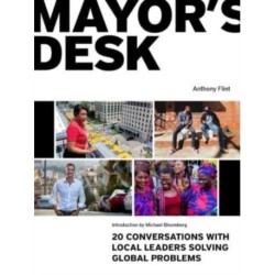 Mayor's Desk: 20 Conversations with Local Leaders Solving Global Problems