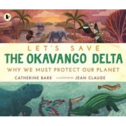 Let's Save the Okavango Delta: Why we must protect our planet