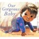 Our Gorgeous Baby: A beautifully illustrated gift picture book for parents and siblings welcoming a new baby