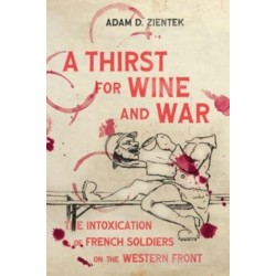 A Thirst for Wine and War: The Intoxication of French Soldiers on the Western Front