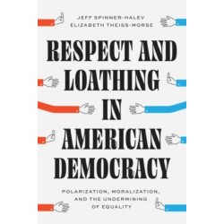 Respect and Loathing in American Democracy: Polarization, Moralization, and the Undermining of Equality