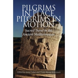 Pilgrims in Place, Pilgrims in Motion: Sacred Travel in the Ancient Mediterranean