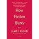 How Fiction Works: (Tenth Anniversary Edition) Updated and Expanded