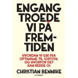 Engang troede vi på fremtiden: Hvordan vi gik fra optimisme til sortsyn. Og hvorfor det kan redde os