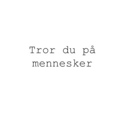 Tror du på mennesker
