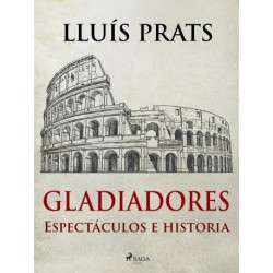 Gladiadores - Espectáculos e historia