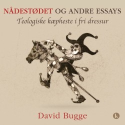 Nådestødet og andre essays: Teologiske kæpheste i fri dressur