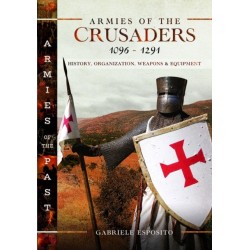 Armies of the Crusaders, 1096–1291: History, Organization, Weapons and Equipment