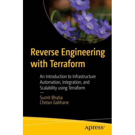 Reverse Engineering with Terraform: An Introduction to Infrastructure Automation, Integration, and Scalability using Terraform