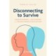 Disconnecting to Survive: Understanding and Recovering from Trauma-based Dissociation