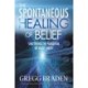The Spontaneous Healing of Belief: Shattering the Paradigm of False Limits