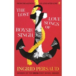 The Lost Love Songs of Boysie Singh: FROM THE WINNER OF THE COSTA FIRST NOVEL AWARD