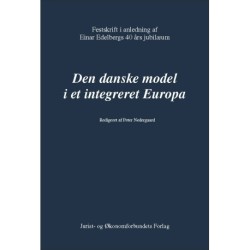 Den danske model i et integreret Europa: Festskrift i anledning af Einar Edelbergs 40 års jubilæum