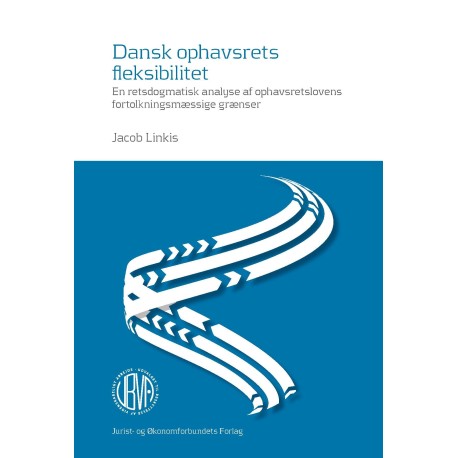 Dansk ophavsrets fleksibilitet: En retsdogmatisk analyse af ophavsretslovens fortolkningsmæssige grænser