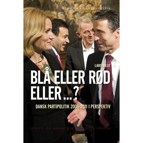 Blå eller rød eller ...?: Dansk partipolitik 2005-2011 i perspektiv