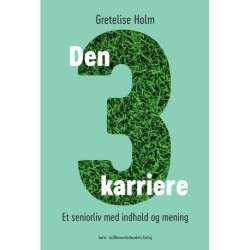 Den tredje karriere: Et seniorliv med indhold og mening
