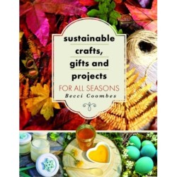 Sustainable Crafts, Gifts and Projects for All Seasons