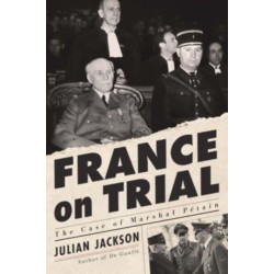 France on Trial - The Case of Marshal Petain: The Case of Marshal Petain