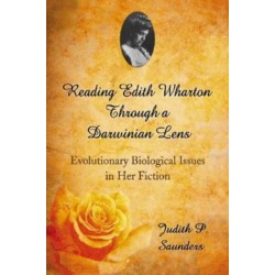 Reading Edith Wharton Through a Darwinian Lens: Evolutionary Biological Issues in Her Fiction