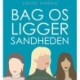 Bag os ligger sandheden